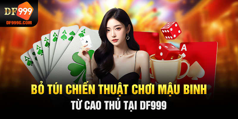 Bỏ túi chiến thuật chơi mậu binh từ cao thủ tại DF999