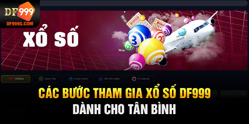 Các bước tham gia xổ số DF999 dành cho tân binh