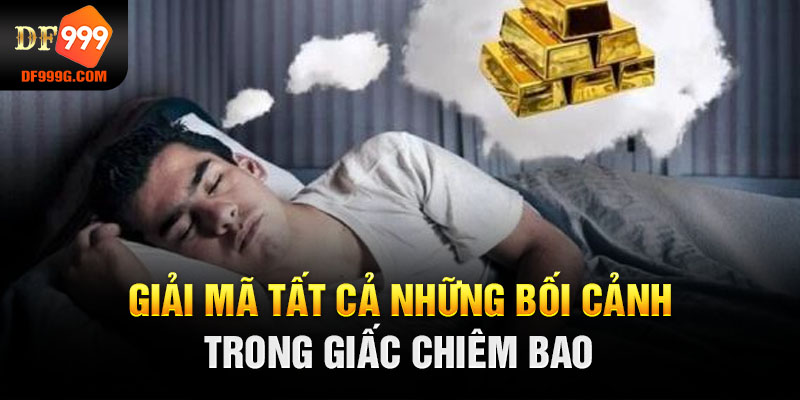 Giải mã tất cả những bối cảnh trong giấc chiêm bao