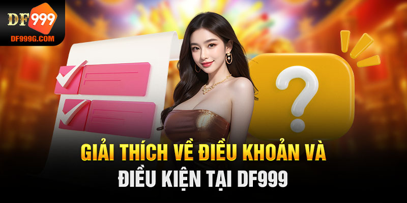 Giải thích về điều khoản và điều kiện tại DF999