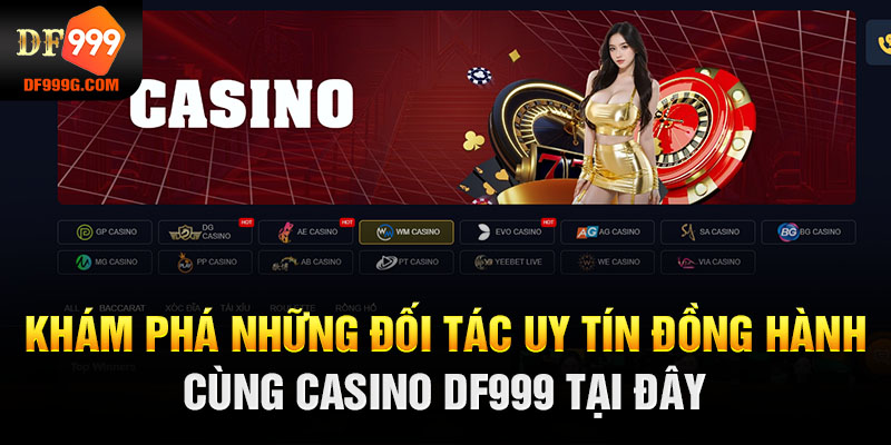 Khám phá những đối tác uy tín đồng hành cùng casino DF999 tại đây