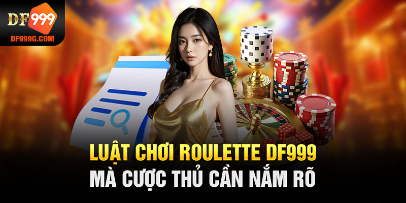 Luật chơi Roulette DF999 mà cược thủ cần nắm rõ