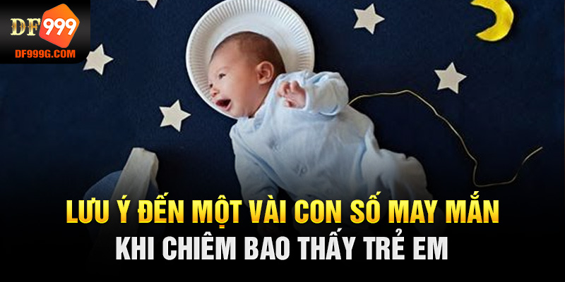 Lưu ý đến một vài con số may mắn khi chiêm bao thấy trẻ em