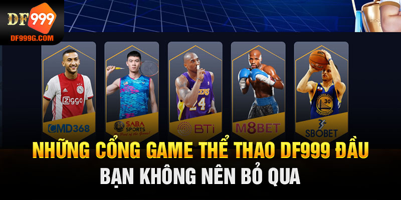 Những cổng game thể thao DF999 đầu bạn không nên bỏ qua