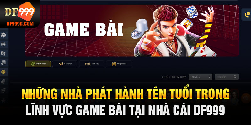 Những nhà phát hành tên tuổi trong lĩnh vực game bài tại nhà cái DF999