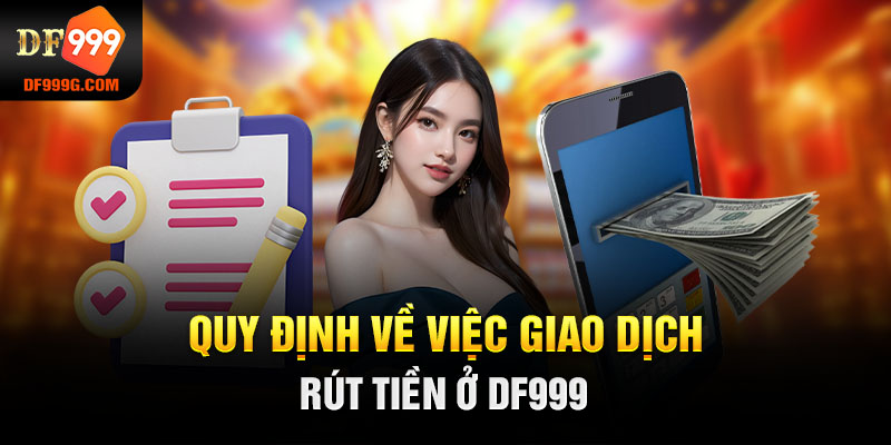 Quy định về việc giao dịch rút tiền ở DF999